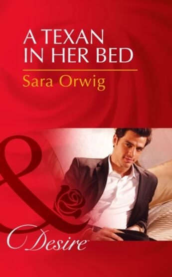 Couverture du livre « A Texan in Her Bed (Mills & Boon Desire) (Lone Star Legends - Book 2) » de Sara Orwig aux éditions Mills & Boon Series
