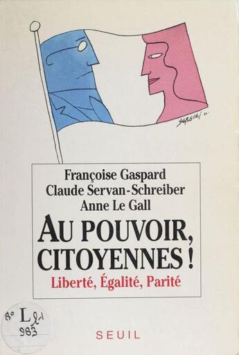Couverture du livre « Au pouvoir, citoyennes ! liberte, egalite, parite » de Gaspard/Le Gall aux éditions Seuil
