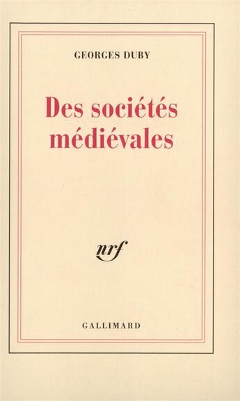 Couverture du livre « Des societes medievales - lecon inaugurale au college de france prononcee le 4 decembre 1970 » de Georges Duby aux éditions Gallimard