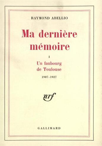 Couverture du livre « Ma derniere memoire - vol01 - 1907-1927 » de Raymond Abellio aux éditions Gallimard