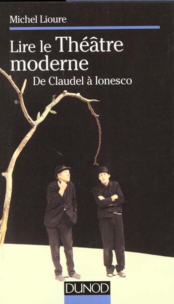 Couverture du livre « Lire Le Theatre Moderne, De Claudel A Ionesco » de Michel Lioure aux éditions Dunod