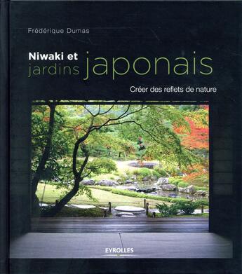 Couverture du livre « Niwaki et jardins japonais ; créer des reflets de nature » de Frederique Dumas aux éditions Eyrolles