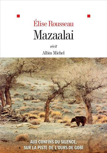 Couverture du livre « Mazaalai : Aux confins du silence, sur la piste de l'ours de Gobi » de Elise Rousseau aux éditions Albin Michel
