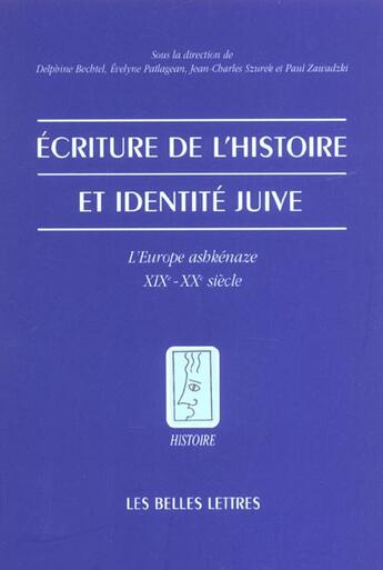 Couverture du livre « Écriture de l'histoire et identité juive : L'Europe ashkénaze XIXe - XXe siècle » de Bechtel D. aux éditions Belles Lettres