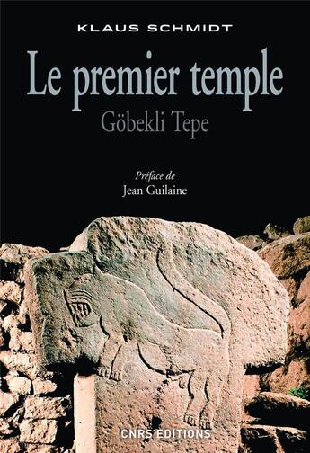 Couverture du livre « Le premier temple ; Göbekli Tepe » de Klaus Schmidt aux éditions Cnrs