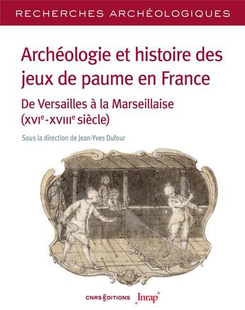 Couverture du livre « Recherches archéologiques n.26 : Archéologie et histoire des jeux de paume en France : De Versailles à la Marseillaise » de Jean-Yves Dufour aux éditions Cnrs