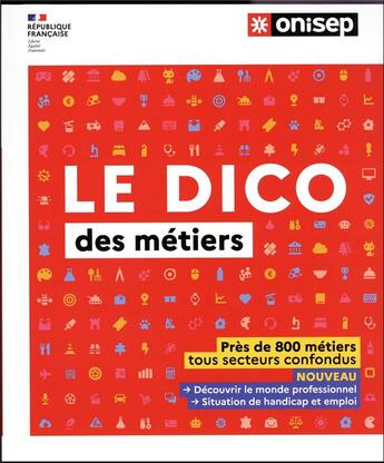 Couverture du livre « Le dico des metiers - pres de 800 metiers tous secteurs confondus » de Ouvrage Collectif aux éditions Onisep