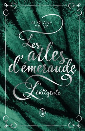 Couverture du livre « Les ailes d'émeraude : Intégrale » de Alexiane De Lys aux éditions J'ai Lu