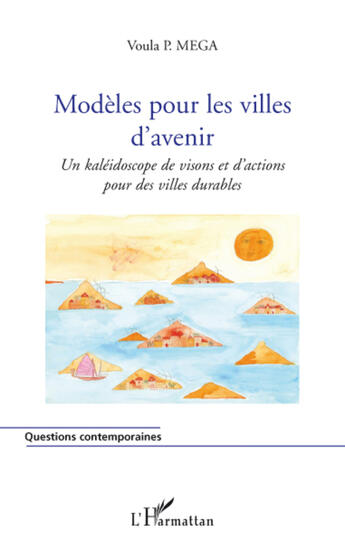 Couverture du livre « Modèles pour les villes d'avenir ; un kaléidoscope de visons et d'actions pour des villes durables » de Voula P. Mega aux éditions L'harmattan