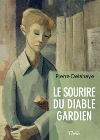 Couverture du livre « Le sourire du diable gardien » de Pierre Delahaye aux éditions Theles