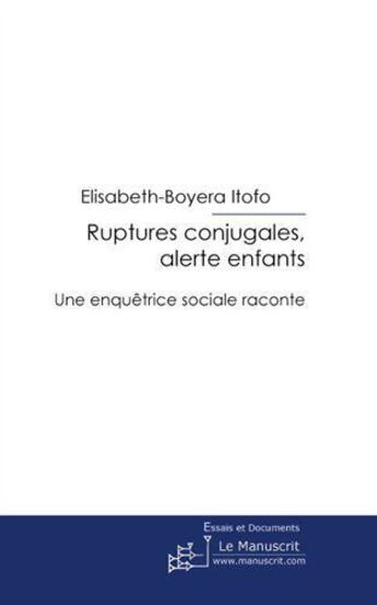 Couverture du livre « Ruptures conjugales : alerte enfants » de Elisabeth-Boyera Itofo aux éditions Le Manuscrit