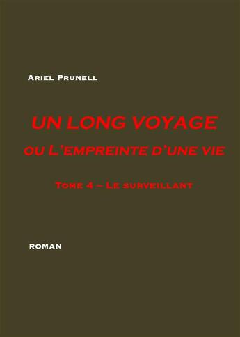 Couverture du livre « Un long voyage ou l'empreinte d'une vie t.4 ; le surveillant » de Ariel Prunell aux éditions Books On Demand