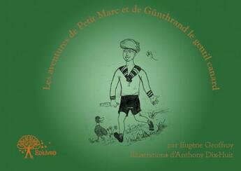 Couverture du livre « Les aventures de Petit Marc et de Günthrand le gentil canard » de Eugene Geoffroy et Anthony Dix-Huit aux éditions Edilivre