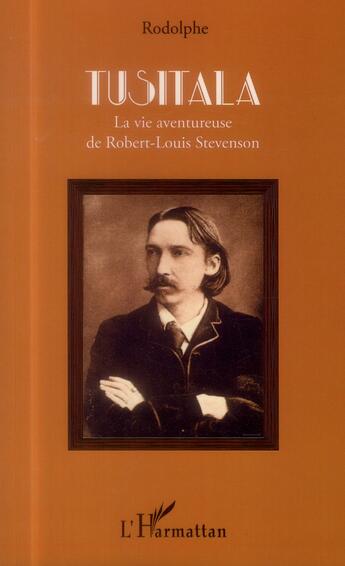 Couverture du livre « Tusitala ; la vie aventureuse de Robert Louis Stevenson » de Rodolphe aux éditions L'harmattan