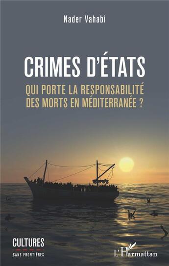 Couverture du livre « Crimes d'états ; qui porte la responsabilite des morts en méditerranée ? » de Nader Vahabi aux éditions L'harmattan