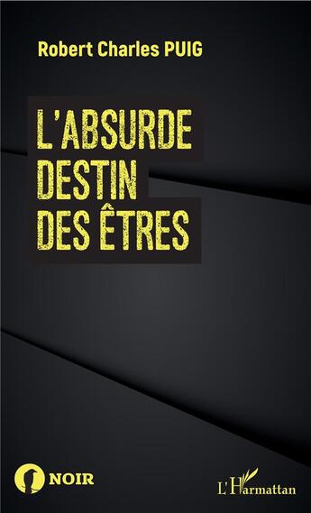 Couverture du livre « L'absurde destin des êtres » de Robert Charles Puig aux éditions L'harmattan