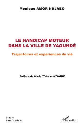 Couverture du livre « Le handicap moteur dans la ville de Yaoundé ; trajectoires et expériences de vie » de Monique Amor Ndjabo aux éditions L'harmattan