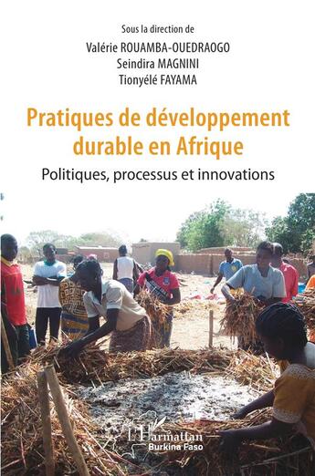 Couverture du livre « Pratiques de développement durable en Afrique ; politiques, processus et innovations » de Valerie Rouamba-Ouedraogo et Sindira Magnini et Tionyele Fayama aux éditions L'harmattan