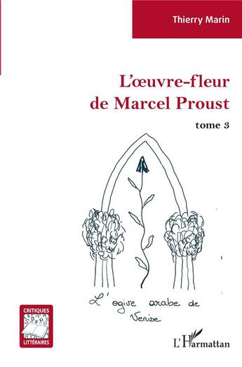 Couverture du livre « L'oeuvre-fleur de Marcel Proust t.3 : l4OGIVE ARABE DE vENISE » de Thierry Marin aux éditions L'harmattan