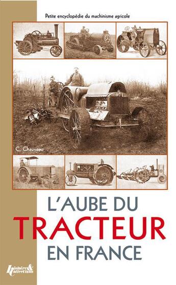 Couverture du livre « L'aube du tracteur en France » de Chauveau C. aux éditions Histoire Et Collections