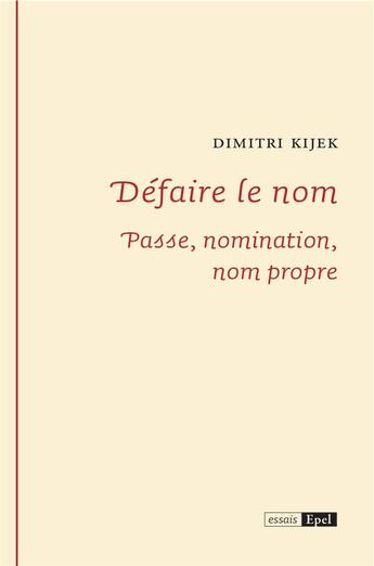 Couverture du livre « Défaire le nom ; passe, nomination, nom propre » de Dimitri Kijek aux éditions Epel