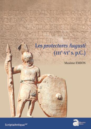 Couverture du livre « Les protectores augusti (IIIe-VIe s. a.C.) » de Maxime Emion aux éditions Ausonius