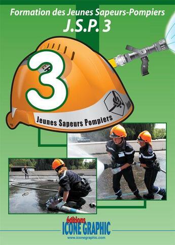 Couverture du livre « Formation des jeunes sapeurs-pompiers ; niveau 3 ; JSP 3 » de  aux éditions Icone Graphic