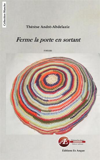 Couverture du livre « Ferme la porte en sortant » de Therese Andre-Abdelaziz aux éditions Ex Aequo