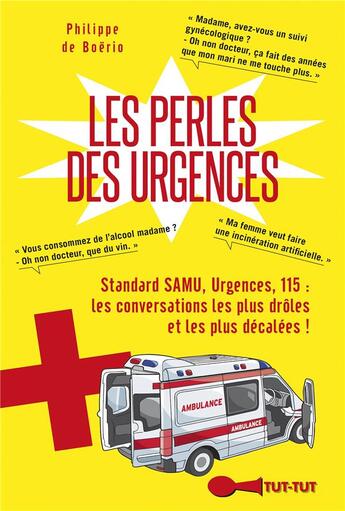 Couverture du livre « Les perles des urgences ; standard SAMU, urgences, 115 : les conversations les plus drôles et les plus décalées ! » de Philippe De Boerio aux éditions Leduc Humour