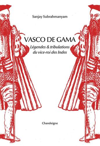 Couverture du livre « Vasco de gama - legende & tribulations du vice-roi des indes » de Sanjay Subrahmanyam aux éditions Editions Chandeigne&lima