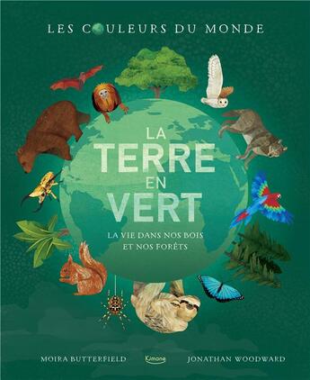 Couverture du livre « La Terre en vert ; la vie dans nos bois et nos forêts » de Moira Butterfield et Jonathan Woodward aux éditions Kimane