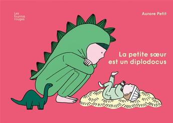 Couverture du livre « La petite soeur est un diplodocus » de Aurore Petit aux éditions Les Fourmis Rouges