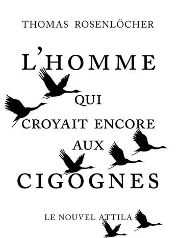 Couverture du livre « L'homme qui croyait encore aux cigognes » de Thomas Rosenloscher aux éditions Le Nouvel Attila