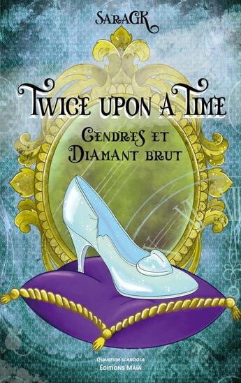 Couverture du livre « Twice upon a time : Cendres et diamant brut » de Saragk aux éditions Editions Maia