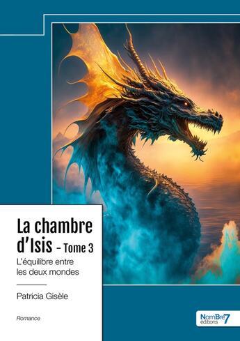 Couverture du livre « La chambre d'Isis Tome 3 : l'équilibre entre les deux mondes » de Patricia Gisele aux éditions Nombre 7