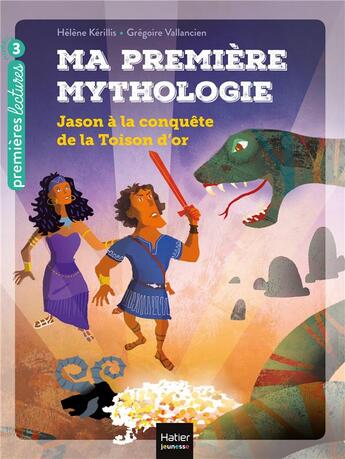 Couverture du livre « Ma première mythologie : Jason à la conquête de la Toison d'or » de Helene Kerillis et Gregoire Vallancien aux éditions Hatier