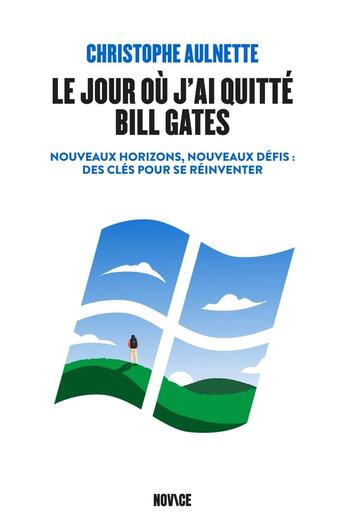 Couverture du livre « Le jour où j'ai quitté Bill Gates : Nouveaux horizons, nouveaux défis : des clés pour se réinventer » de Christophe Aulnette aux éditions Novice