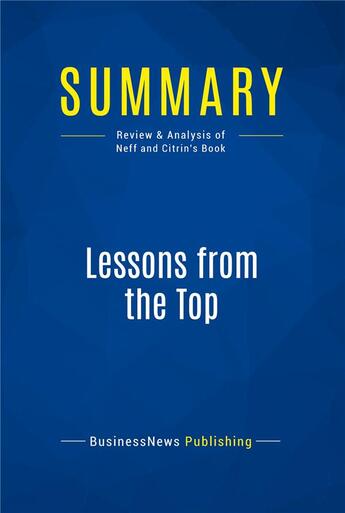 Couverture du livre « Summary: Lessons from the Top : Review and Analysis of Neff and Citrin's Book » de Businessnews Publish aux éditions Business Book Summaries