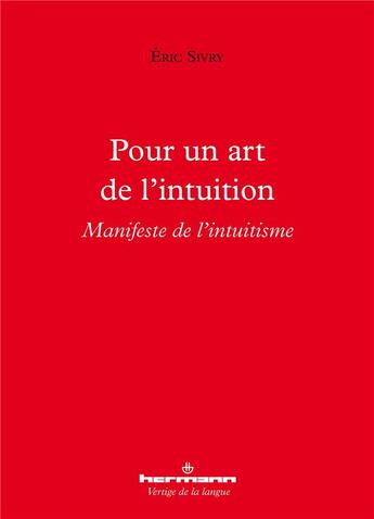 Couverture du livre « Pour un art de l'intuition : manifeste de l'intuitisme » de Eric Sivry aux éditions Hermann