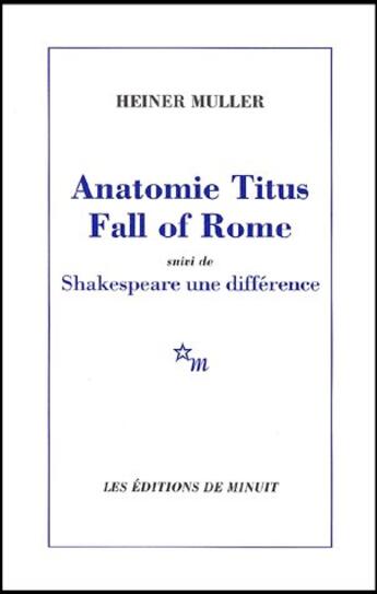 Couverture du livre « Anatomie titus fall of rome ; shakespeare une différence » de Heiner Muller aux éditions Minuit