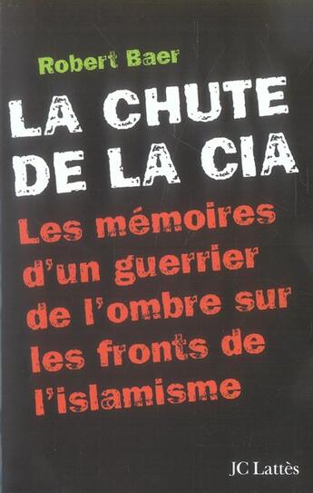 Couverture du livre « La chute de la cia » de Robert Baer aux éditions Lattes