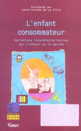 Couverture du livre « L'enfant consommateur ; variations interdisciplinaires sur l'enfant et le marche » de Valerie-Ines De La Ville aux éditions Vuibert