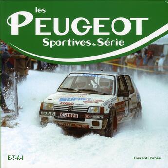 Couverture du livre « Les Peugeot sportives de série » de Laurent Cornee aux éditions Etai