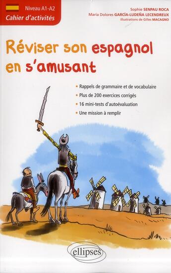 Couverture du livre « Réviser son espagnol en s'amusant ; A1>A2 ; cahier d'activités » de Sophie Senpau-Roca et Maria Dolores Garcia Ludena Lecendreux et Gilles Macagno aux éditions Ellipses