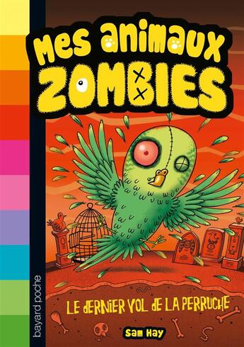 Couverture du livre « Mes animaux zombies t.6 ; le dernier vol de la perruche » de S. Hay et C. Simon aux éditions Bayard Jeunesse