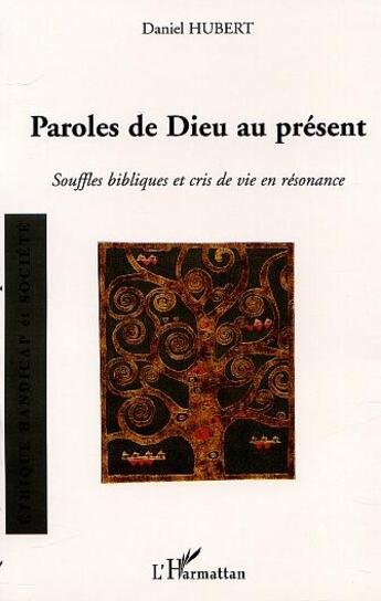 Couverture du livre « PAROLES DE DIEU AU PRÉSENT : Souffles bibliques et cris de vie en résonance » de Daniel Hubert aux éditions L'harmattan