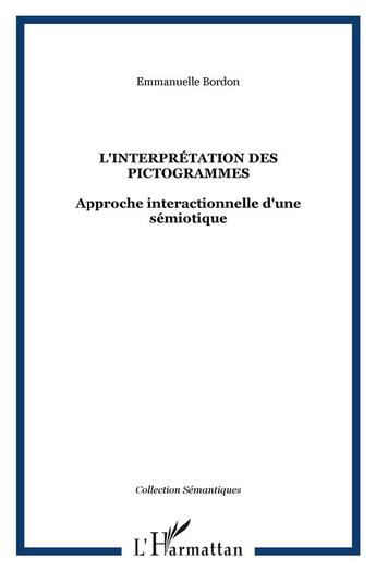 Couverture du livre « L'interpretation des pictogrammes - approche interactionnelle d'une semiotique » de Emmanuelle Bordon aux éditions L'harmattan