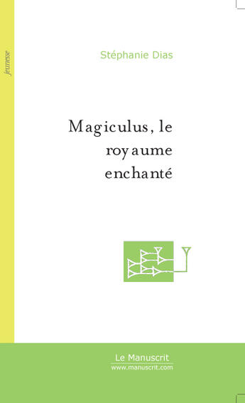 Couverture du livre « Magiculus, le royaume enchanté » de Stéphanie Dias aux éditions Le Manuscrit