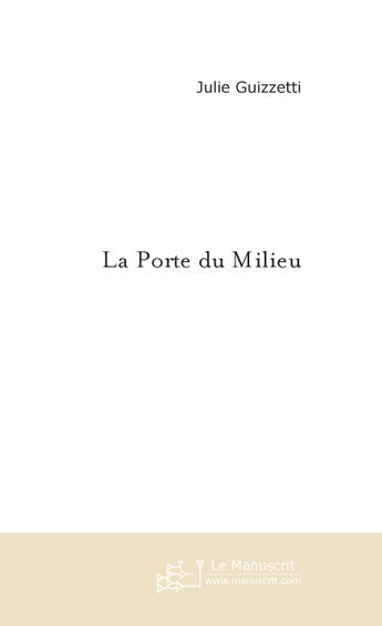 Couverture du livre « La porte du milieu » de Julie Guizzetti aux éditions Le Manuscrit