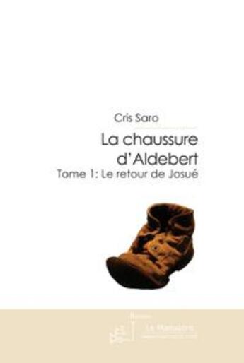 Couverture du livre « LA CHAUSSURE D'ALDEBERT » de Cris Saro aux éditions Le Manuscrit